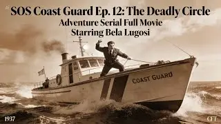 SOS Coast Guard Ep. 12: The Deadly Circle | Adventure Serial Full Movie | Starring Bela Lugosi