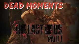The Last Of Us Part 1 - Every Dead Moments