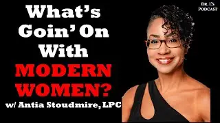 What's Goin' On With Modern Women? w/ Anita Stoudmire