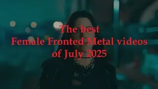 The best Female Fronted Metal videos of July 2025