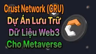 98. Crust Network (CRU) &ndash; Dự &Aacute;n Lưu Trữ Dữ Liệu Web3 Cho Metaverse