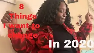 8 THINGS I WANT TO CHANGE IN 2020 | NEW YEAR'S RESOLUTIONS