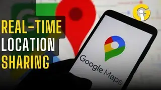 Google Maps new feature: Real-Time location sharing