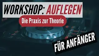 PRAXIS - Workshop Auflegen und Mixen FÜR ANFÄNGER