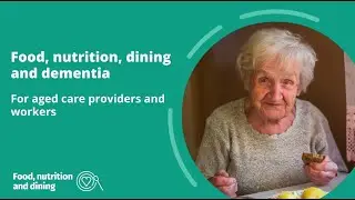 Food, nutrition, dining and dementia - for aged care providers and workers
