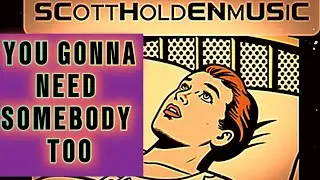 You Gonna Need Somebody Too     by scottholdenmusic (original indie blues rock)