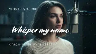 FYREVEE &mdash; Whisper My Name (VEDAH Cover) | Intimate Late Night Session