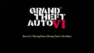GTA: VI® | Brev AI | “Wrong Place, Wrong Time” | Nu Metal | Procedurally-Generated Audio 