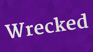 WRECKED pronunciation &bull; How to pronounce WRECKED