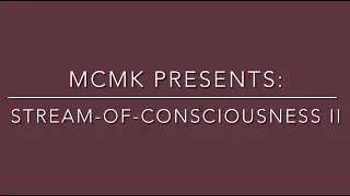 MCMK PRESENTS: STREAM-OF-CONSCIOUSNESS II