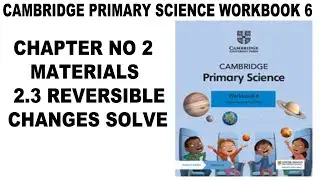 Cambridge Primary Science Workbook 6 2.3 Reversible Changes Exercise Solution - Chapter 5 - Science