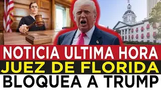 🔴 JUEZ BLOQUEA A TRUMP 🔴 FLORIDA LE PONE FRENO A SUS MANIOBRAS