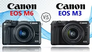 Canon EOS M6 vs Canon EOS M3