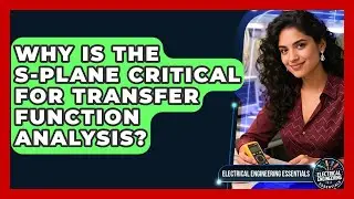 Why Is The S-plane Critical For Transfer Function Analysis? - Electrical Engineering Essentials