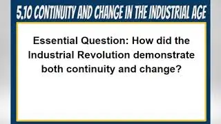 5.10 Continuity & Change in the Industrial Age (AP World History, Unit 5 Revolutions 1750 - 1900)