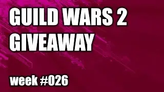 Guild Wars 2: Giveaway week #026