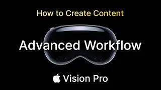 How to create media for Apple Vision Pro: Advanced Workflow