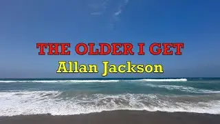 The Older I Get - Allan Jackson | Lyrics