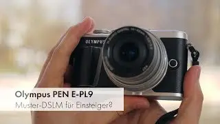 Olympus PEN E-PL9 | Gehobene Einsteiger-DSLM-Kamera im Test [Deutsch]