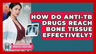 How Do anti-TB Drugs Reach Bone Tissue Effectively? - Tuberculosis Disease Guide