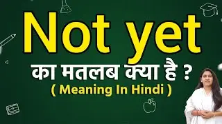 Not yet meaning in hindi | Not yet matlab kya hota hai | Word meaning