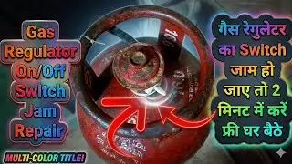 Lpg Gas Regulator Switch Jam Repair At Home  | Gas Ragulator Switch Jam Repair