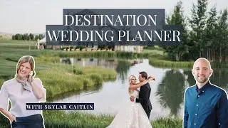 Destination Wedding Planner  | Interview with Skyler Caitlin