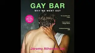 Gay Bar: Why We Went Out Audiobook by Jeremy Atherton Lin
