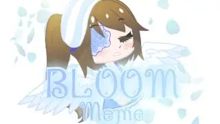 BLOOM MEME || In loving memory of my little sister || Gacha Club Animation Meme (Repost)