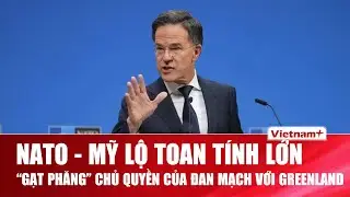 NATO - Mỹ “gạt phăng” chủ quyền của Đan Mạch với Greenland, lộ toan tính “thâu tóm” khu vực Bắc Cực