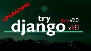 Upgrading Try DJANGO 1.11 to Django 2.0 // Django TUTORIAL  2019