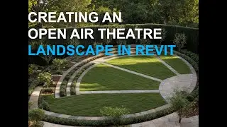 Creating an Open Air Theatre Landscape in Revit - Revit Landscape Modeling Tutorial