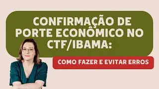 Confirma&ccedil;&atilde;o de Porte Econ&ocirc;mico no CTF/IBAMA: Como Fazer e Evitar Erros