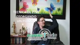 TÉCNICA DE PNL PARA OTORGAR UN PERDÓN. JULIAN RICO U