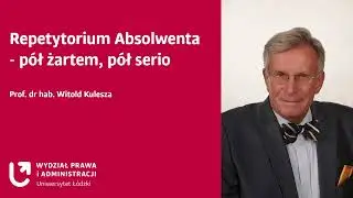 Repetytorium Absolwenta - pół żartem, pół serio | prof. Witold Kulesza