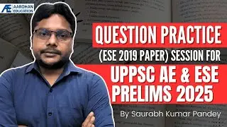 Question Practice Session (ESE 2019) for UPPSC AE & ESE Prelims 2025 by Saurabh Sir