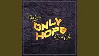 Only Hope (Sped Up)