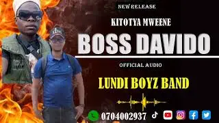 BOSS DAVIDO_ KITOTYAA MWEENE LUNDI BOYZ  0704002937