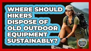 Where Should Hikers Dispose Of Old Outdoor Equipment Sustainably? - The Hiker's Advice