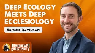 Samuel Davidson: Deep Ecology Meets Deep Ecclesiology