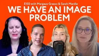 Marketing&rsquo;s Image Problem | E103 with Margaux Grasso, Sarah Mardle | Blame it on Marketing