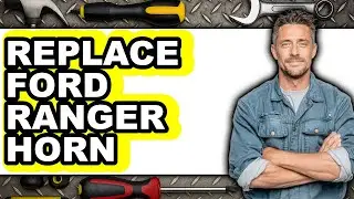 How to Replace Ford Ranger Horn - Full Guide