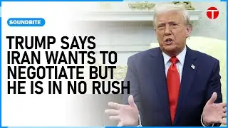 Trump says Iran wants to negotiate but he is in no rush
