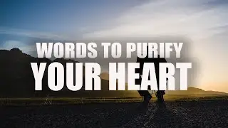 THESE WORDS WILL PURIFY YOUR HEART INSTANTLY