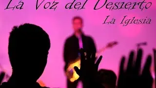 La Voz del Desierto - La Iglesia | Música católica