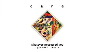 The Care - Whatever Possessed You (SPiNTECH Remix)