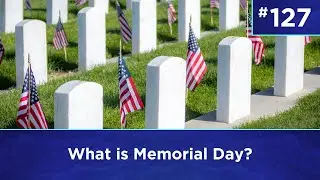 Q127: What is Memorial Day?