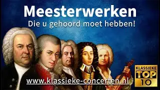 Beleef 6 Meesterwerken uit de Klassieke Top 10