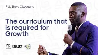 The Curriculum Required for Growth | Pastor Shola Okodugha | Next Conference'22 | Day 2 | Session 1
