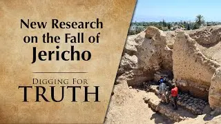 New Research on the Fall of Jericho | Digging for Truth Episodes 278/279